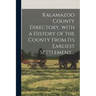 Kalamazoo County Directory, With a History of the County From Its Earliest Settlement ..
