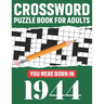 Crossword Puzzle Book For Adults: You Were Born In 1944: Awesome Fun Puzzle Crossword Book With Solutions Containing 80 Large Print Easy To Hard Puzzl