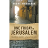 One Friday in Jerusalem: Walking to Calvary- a Tour, a Faith, a Life