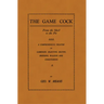 The Game Cock: From the Shell to the Pit - A Comprehensive Treatise on Gameness, Selecting, Mating, Breeding, Walking and Conditionin