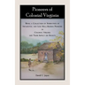 Pioneers of Colonial Virginia: Being a Collection of Narratives of Influential and Less Well-Known Pioneers in Colonial Virginia and their impact on
