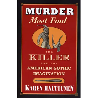 Murder Most Foul: The Killer and the American Gothic Imagination