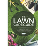 The Lawn Care Guide: The Shortest Most Impactful Manual for Lawn Care Systems and Tools