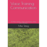 Voice Training Communication: For Public Speakers, Singers, Broadcasters, Artists and Comedians