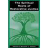 The Spiritual Roots of Restorative Justice