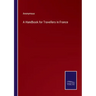 A Handbook for Travellers in France