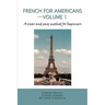 French for Americans--Volume 1: A clear and easy method for beginners