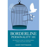 Borderline Personality 101: The Essential Guide to Understanding, Coping and Living with BPD