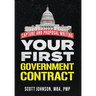 Your First Government Contract: Capture and Proposal Writing