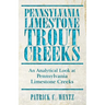 Pennsylvania Limestone Trout Creeks: An Analytical Look at Pennsylvania Limestone Creeks