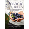 Organic Disciples: Seven Ways to Grow Spiritually and Naturally Share Jesus