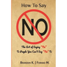 How To Say No: The Art of Saying No To People You Can't Say No To