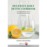 Delicious Daily Detox Cookbook: 32 Taste Bud Tantalizing and Body Harmonizing Recipes