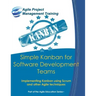 Simple Kanban for Software Development Teams: Implementing Kanban using Scrum and other Agile techniques