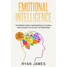 Emotional Intelligence: The Definitive Guide to Understanding Your Emotions, How to Improve Your EQ and Your Relationships (Emotional Intellig