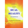 On the Dual Reality of Existence: Proposes a totally new thesis on how immortality will be obtained, the nature of so-called spirit entities, how they