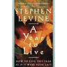 A Year to Live: How to Live This Year as If It Were Your Last