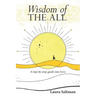 Wisdom of The All: A Step by Step Guide Into Love