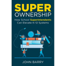 Super Ownership: How Superintendents Can Elevate K-12 Systems