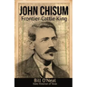 John Chisum: Frontier Cattle King