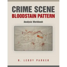 Crime Scene Bloodstain Pattern Analysis Workbook