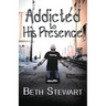 Addicted to His Presence