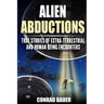 Alien Abductions: True stories of Extra-Terrestrial and Human Being Encounters