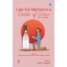 I am Not Married to a Bottle of Wine
