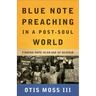 Blue Note Preaching in a Post-Soul World