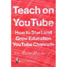 Teach on YouTube: How to Start and Grow Education YouTube Channels