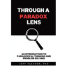 Through A Paradox Lens: An Introduction to Paradoxical Thinking and Problem Solving