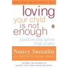 Loving Your Child Is Not Enough: Positive Discipline That Works