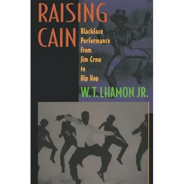 Raising Cain: Blackface Performance from Jim Crow to Hip Hop