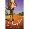 Worth: An Inspiring True Story of Abandonment, Exile, Inner Strength and Belonging