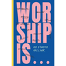 Worship Is...