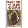 Watch for Me on the Mountain: A Novel of Geronimo and the Apache Nation