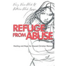 Refuge from Abuse: Healing and Hope for Abused Christian Women