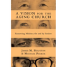 A Vision for the Aging Church: Renewing Ministry for and by Seniors