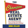 The Champion Real Estate Agent: Get to the Top of Your Game and Knock Sales Out of the Park