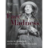 Face of Madness: Hugh W. Diamond and the Origin of Psychiatric Photography