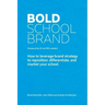 Bold School Brand: How to leverage brand strategy to reposition, differentiate, and market your school