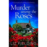 MURDER AMONG THE ROSES an utterly gripping cozy murder mystery full of twists