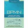 BPMN Modeling and Reference Guide: Understanding and Using BPMN