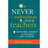 Never Underestimate Your Teachers: Instructional Leadership for Excellence in Every Classroom