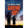 For God's Sake, Grow Up!