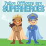 Police Officers are Superheroes