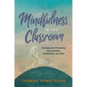 Mindfulness in the Classroom: Strategies for Promoting Concentration, Compassion, and Calm