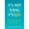 It's Not Them, It's You: Why Employees Break Up With Their Managers and What To Do About It