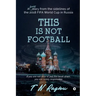 This is not Football: A funny diary from the sidelines of the 2018 FIFA World Cup in Russia