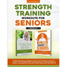 Strength Training Workouts for Seniors: 2 Books In 1 - Guided Stretching and Balance Exercises for Elderly to Improve Posture, Decrease Back Pain and